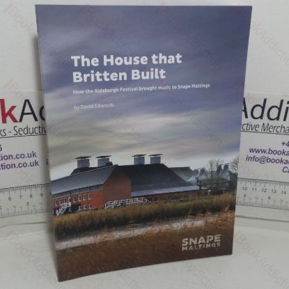 Picture of The House that Britten Built: How the Aldeburgh Festival Brought Music to Snape Maltings