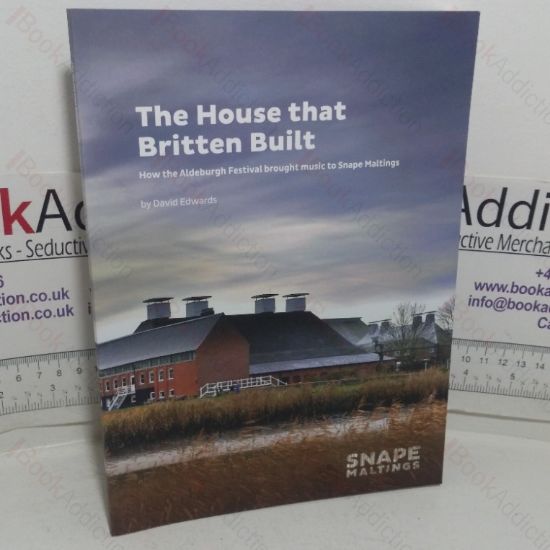 Picture of The House that Britten Built: How the Aldeburgh Festival Brought Music to Snape Maltings