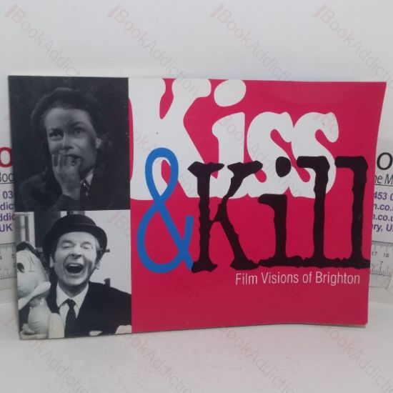 Picture of Kiss and Kill: Film Visions of Brighton (Exhibition Catalogue, Brighton Museum & Art Gallery, 4 May - 1 Sep 2002)