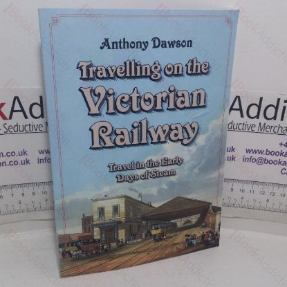 Picture of Travelling on the Victorian Railway: Travel in the Early Days of Steam