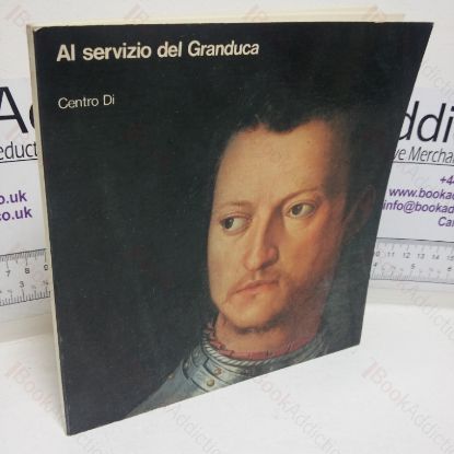 Picture of Al Servizio del Granduca (Exhibition Catalogue, Firenze, IT;, 24 Jul - 21 Sep 1960)