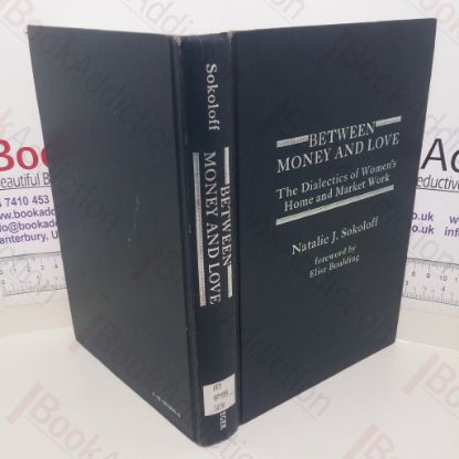Picture of Between Money and Love: The Dialectics of Women's Home and Market Work