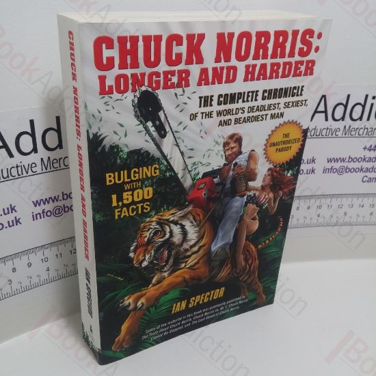 Picture of Chuck Norris : Longer and Harder, the Complete Chronicle of the World's Deadliest, Sexiest and Beardiest Man