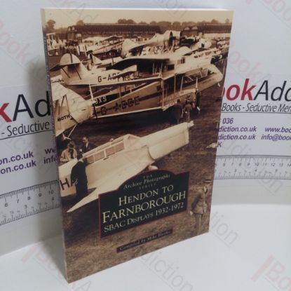 Picture of Hendon to Farnborough : SBAC Displays, 1932-1972 (The Archive Photographs Series)