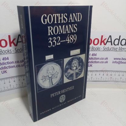 Picture of Goths and Romans, 332-489 (Oxford Historical Monographs series)