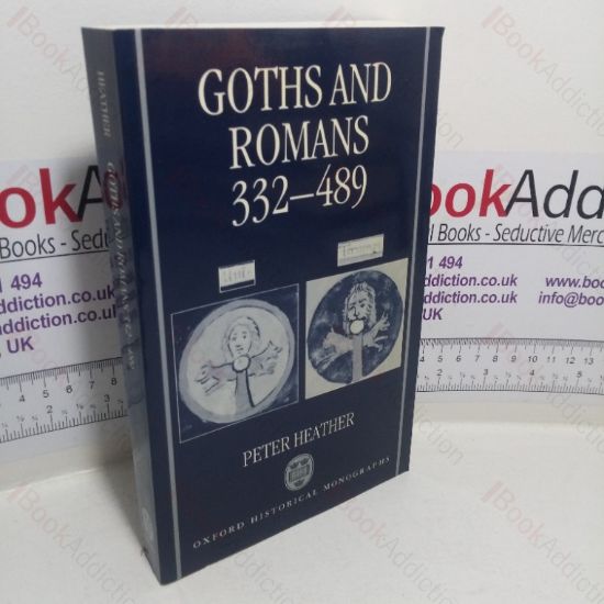 Picture of Goths and Romans, 332-489 (Oxford Historical Monographs series)