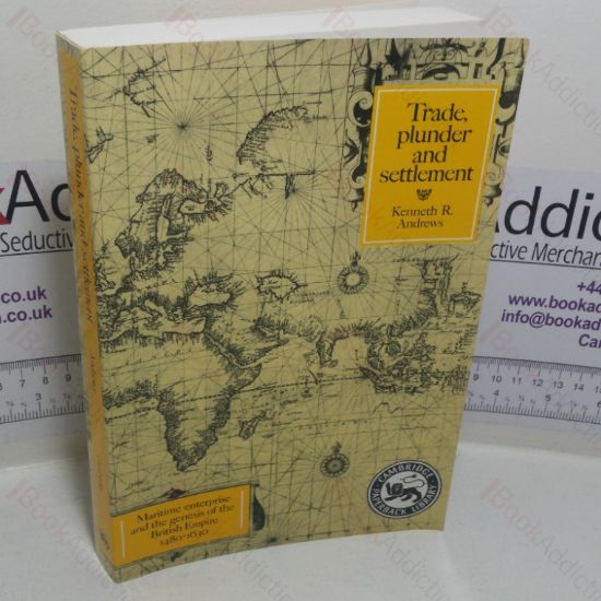 Picture of Trade, Plunder and Settlement: Maritime Enterprise and the Genesis of the British Empire, 1480-1630