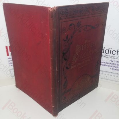 Picture of The Library of Elocution: A Selection of Popular Pieces of Poetry and Prose, from the Best Authors. Suitable for Reading or Recitation in Public or at the Fireside