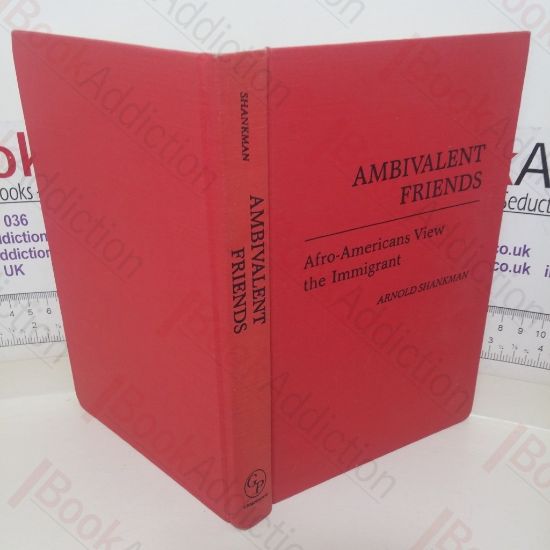 Picture of Ambivalent Friends: Afro-Americans View the Immigrant (Contributions in Afro- American and African Studies, Number 67)