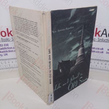 Picture of Life and Ritual in Old Siam: Three studies of Thai Life and Customs