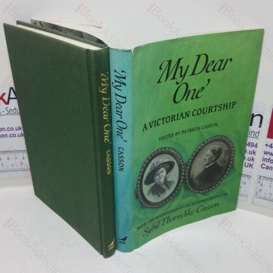 Picture of 'My Dear One': A Victorian Courtship - the Letters of Agnes Bowers and Arthur Thorndike, with the Beginnings of an Autobiography by Sybil Thorndike Casson