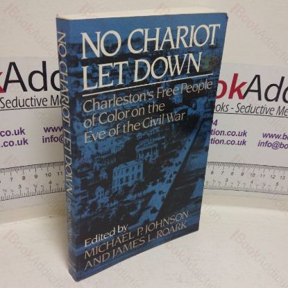Picture of No Chariot Let Down: Charleston's Free People of Colour on the Eve of the Civil War