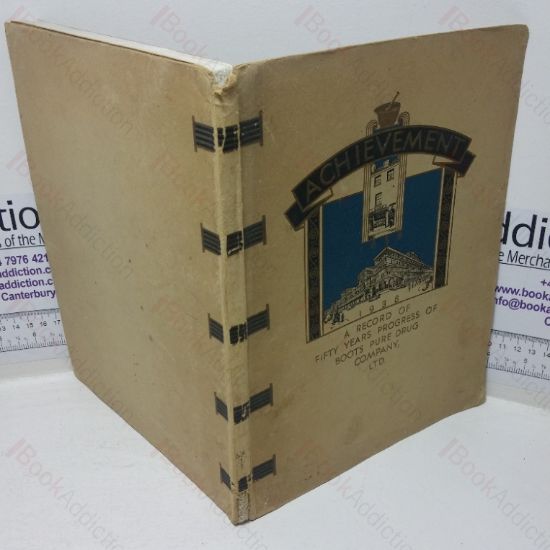 Picture of Achievement: A Record of Fifty Years' Progress of Boots Pure Drug Company Ltd