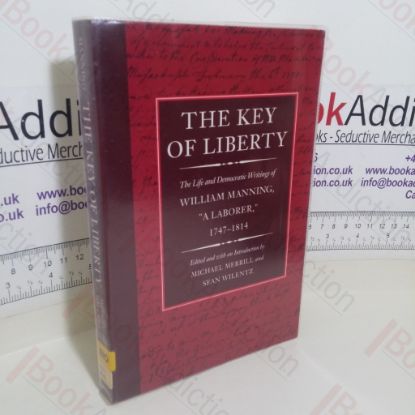 Picture of The Key of Liberty: The Life and Democratic Writings of William Manning, 'A Laborer,' 1747-1814