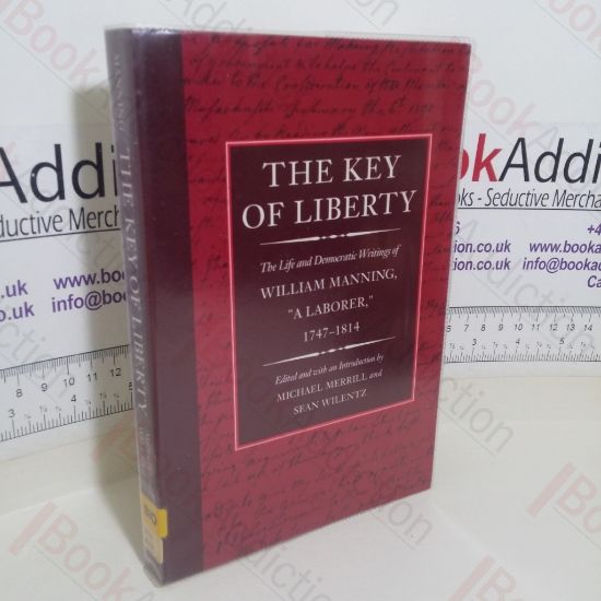Picture of The Key of Liberty: The Life and Democratic Writings of William Manning, 'A Laborer,' 1747-1814