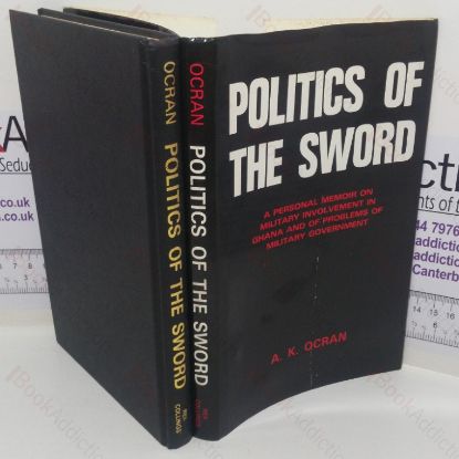 Picture of Politics of the Sword: A Personal Memoir on Military Involvement in Ghana and of Problems on Military Government
