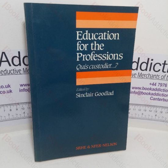 Picture of Education for the Professions: Quis Custodiet? Papers Presented to the 20th Annual Conference of the Society for Research into Higher Education, 1984