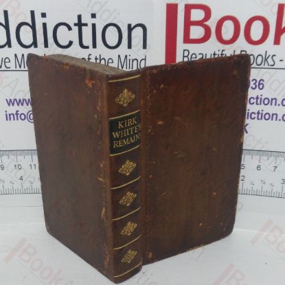 Picture of The Life and Remains of Henry Kirke White of Nottingham, Late of St John's College, Cambridge