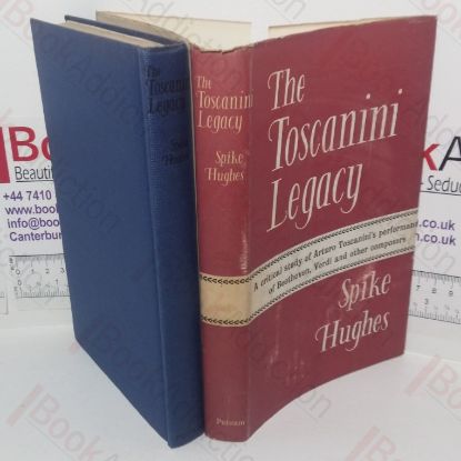Picture of The Toscanini Legacy: A Critical Study of Arturo Toscanini's Performances of Beethoven, Verdi and Other Composers