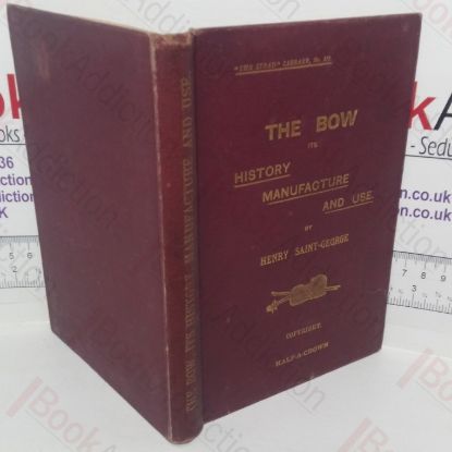 Picture of The Bow, Its History, Manufacture and Use