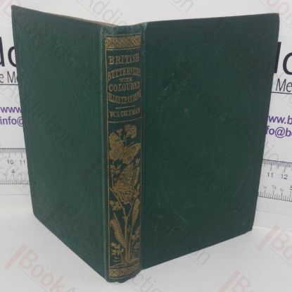 Picture of British Butterflies: Figures and Descriptions of Every Native Species with an Account of Butterfly Development, Structure, Habits, Localities, Mode of Capture and Preservation etc