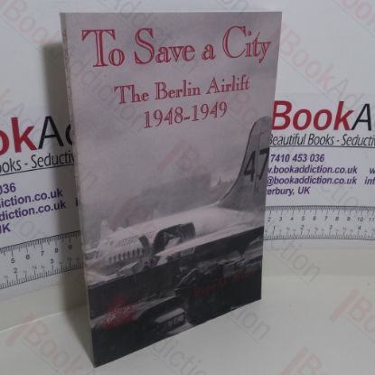 Picture of To Save a City : The Berlin Airlift 1948-1949