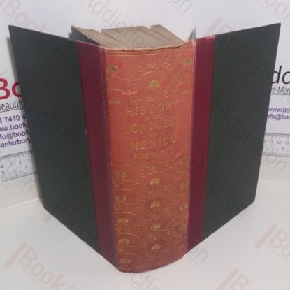 Picture of History of the Conquest of Mexico with a Preliminary View of the Ancient Mexican Civilization and the Life of the Conqueror Hernando Cortes New And Revised Edition With The Authors Latest Corrections And Additions