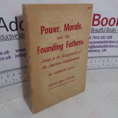 Picture of Power, Morals, and the Founding Fathers : Essays in the Interpretation of the American Enlightenment