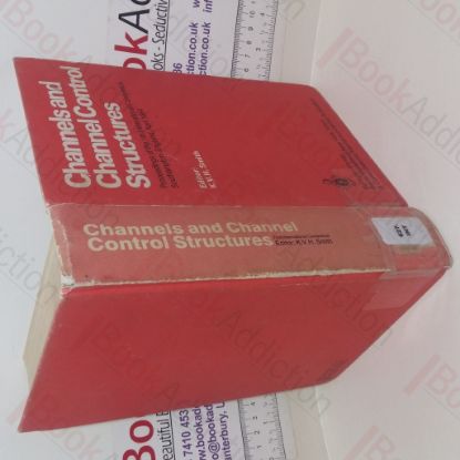 Picture of Channels and Channel Control Structure: Proceedings of the 1st International Conference on Hydraulic Design in Water Resource Engineering; Channels and Channel Control Structures, University of Southampton, April 1984