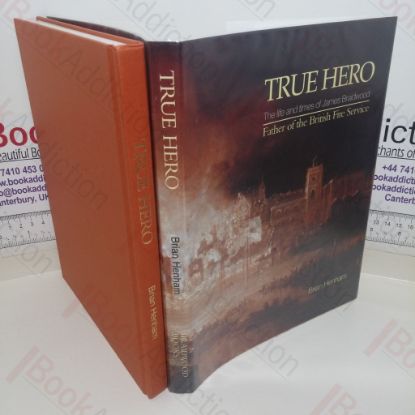 Picture of True Hero: The Life and Times of James Braidwood, Father of the British Fire Service