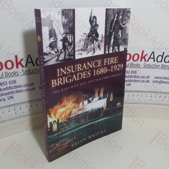 Picture of Insurance Fire Bigades, 1680-1929: The Birth of the Fire Service