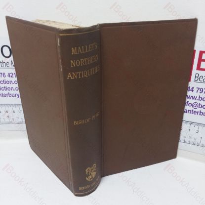 Picture of Northern Antiquities, Or, An Historical Account of the Manners, Customs, Religion and Laws, Maritime Expeditions and Discoveries, Language and Literature of the Ancient Scandinavians (Danes, Swedes, Norwegians and Icelanders), with Incidental Notes Respecting our Saxon Ancestors, with a Translation of the Prose Edda from the Original Old Norse Text, to which is added an Extract of the Ey