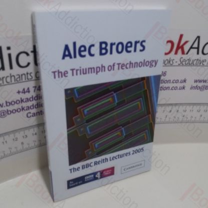 Picture of The Triumph of Technology : The BBC Reith Lectures, 2005