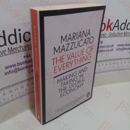 Picture of The Value of Everything : Making and Taking in the Global Economy