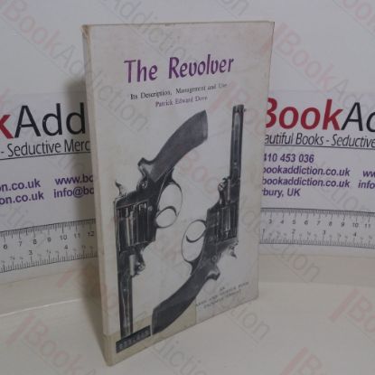 Picture of The Revolver: Its Description, Management, and Use, with Hints on Rifle Clubs and the Defence of the Country