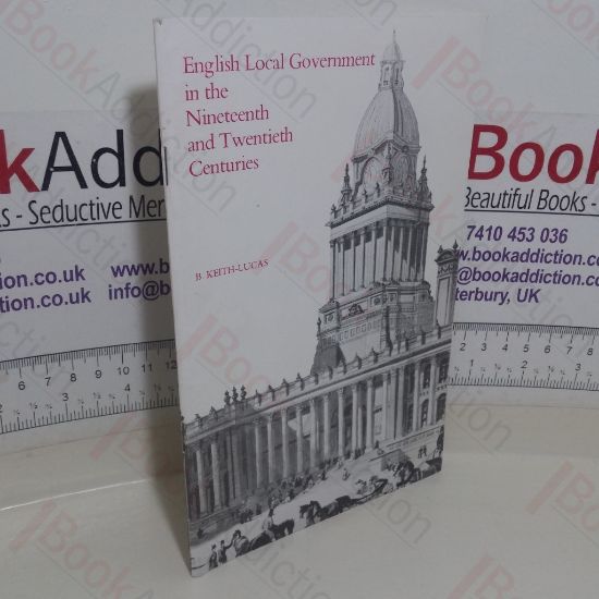 Picture of English Local Government in the Nineteenth and Twentieth Centuries. (General Series 90)