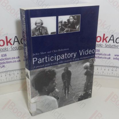 Picture of Participatory Video: A Practical Approach to Using Video Creatively in Group Development Work