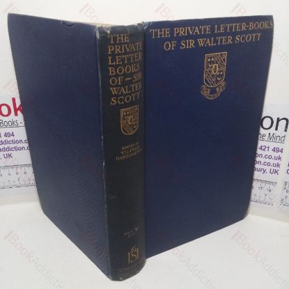 Picture of The Private Letter-books of Sir Walter Scott: Selections from the Abbotsford Manuscripts, with a Letter to the Reader from Hugh Walpole