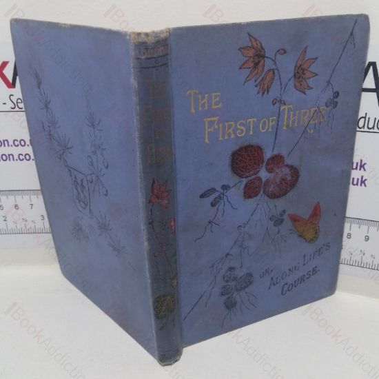 Picture of The First of Three Or, Along Life's Course: A Story of School and College Life