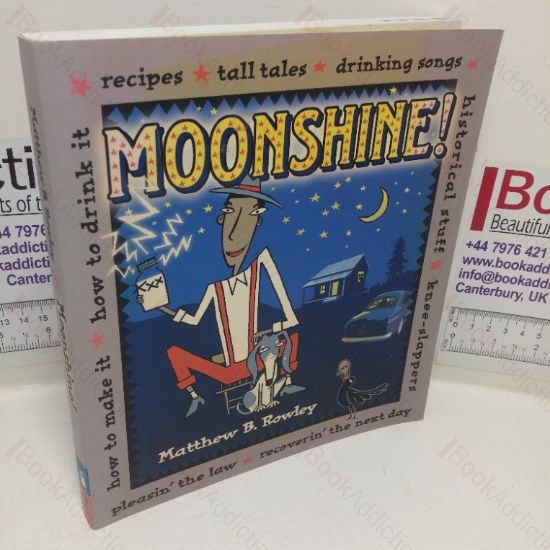 Picture of Moonshine!: Recipes - Tall Tales - Drinking Songs -  Historical Stuff  - Knee-Slappers - How to Make It - How to Drink It  - Pleasin' the Law - Recoverin' the Next Day
