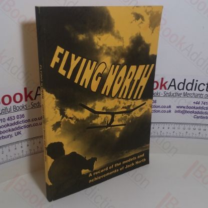 Picture of Flying North: A Record of the Models and Achievements of Jack North