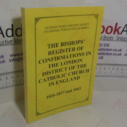 Picture of The Bishops' Register of Confirmations in the London District of the Catholic Church in England, 1826-1837 and 1843 (Catholic Family History Society Occasional Publication Series, No. 4)