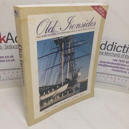 Picture of Old Ironsides: The Rise, Decline, and Resurrection of the USS Constitution