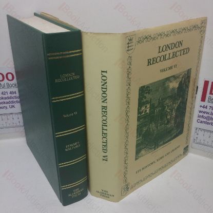 Picture of London Recollected: Its History, Lore and Legend, Volume VI
