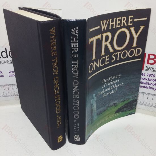 Picture of Where Troy Once Stood: The Mystery of Homer's Iliad and Odyssey Revealed