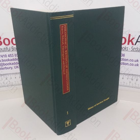 Picture of The Philosophical Writings of Thomas Cooper, Volume 1 - Tracts, Ethical, Theological and Political (History of American Thought series)