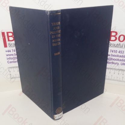 Picture of Trade and Politics in the Niger Delta ,1830-1885: An Introduction to the Economic and Political History of Nigeria