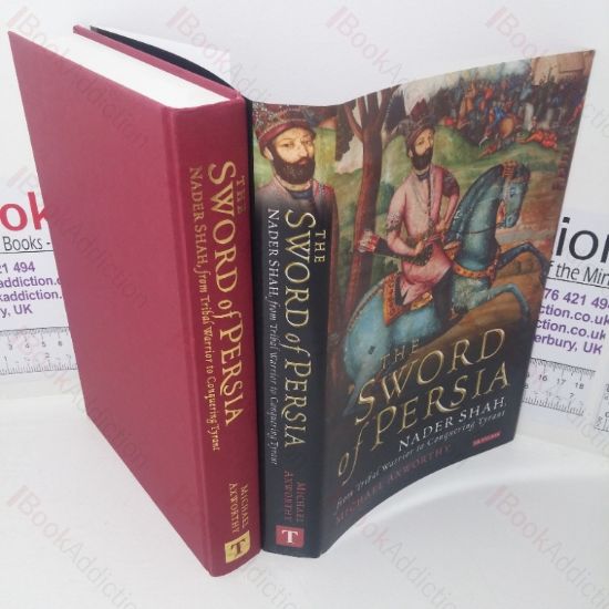 Picture of The Sword of Persia: Nader Shah, from Tribal Warrior to Conquering Tyrant