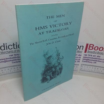 Picture of The Men of HMS Victory at Trafalgar, Including the Muster Roll of HMS Victory, Causalities, Parliamentary Grant, Prize Money, Lloyd's Patriotic Fund Rewards, Medals, Pay Rates