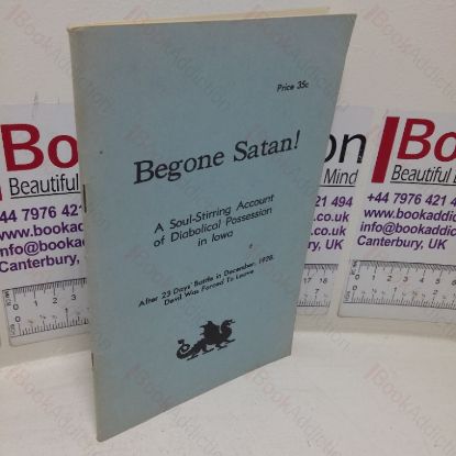Picture of Begone Satan!  A Soul-stirring Account of Diabolical Possession in Iowa - Woman Cursed by Her Own Father, Possessed from 16th Year to 40th Year
